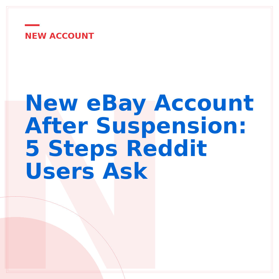 New eBay Account After Suspension: 5 Steps Reddit Users Ask