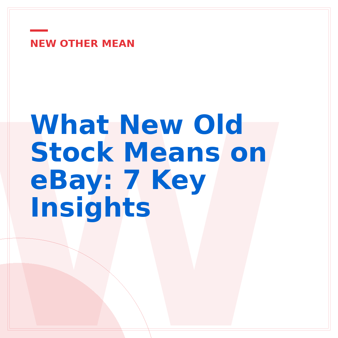 What New Old Stock Means on eBay: 7 Key Insights