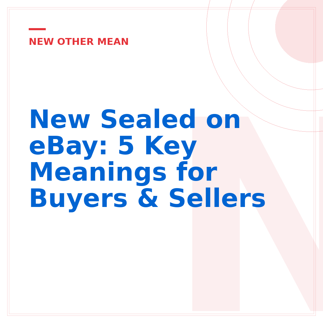 New Sealed on eBay: 5 Key Meanings for Buyers & Sellers
