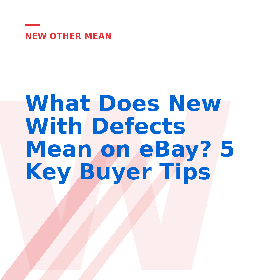 What Does New With Defects Mean on eBay? 5 Key Buyer Tips