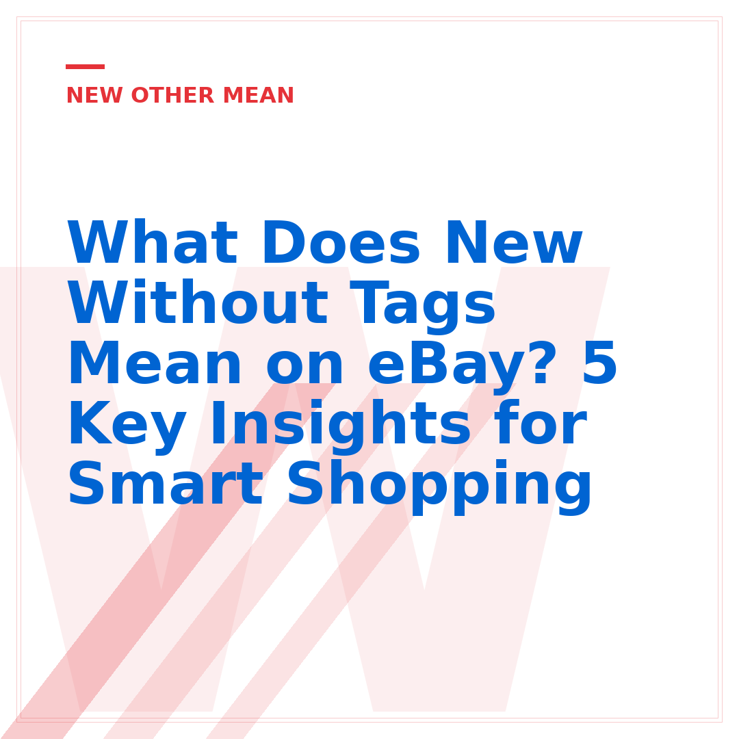 What Does New Without Tags Mean on eBay? 5 Key Insights for Smart Shopping