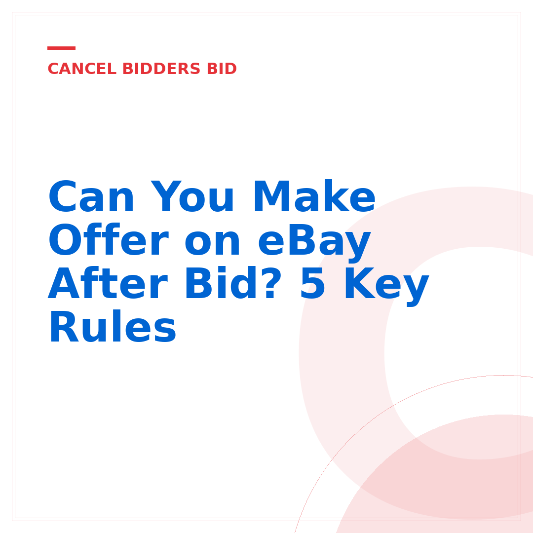 Can You Make Offer on eBay After Bid? 5 Key Rules