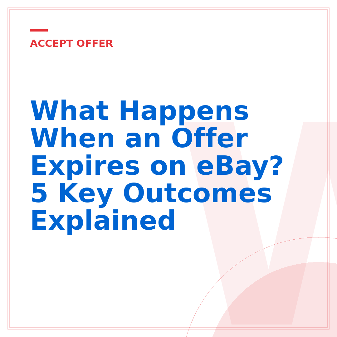 What Happens When an Offer Expires on eBay? 5 Key Outcomes Explained