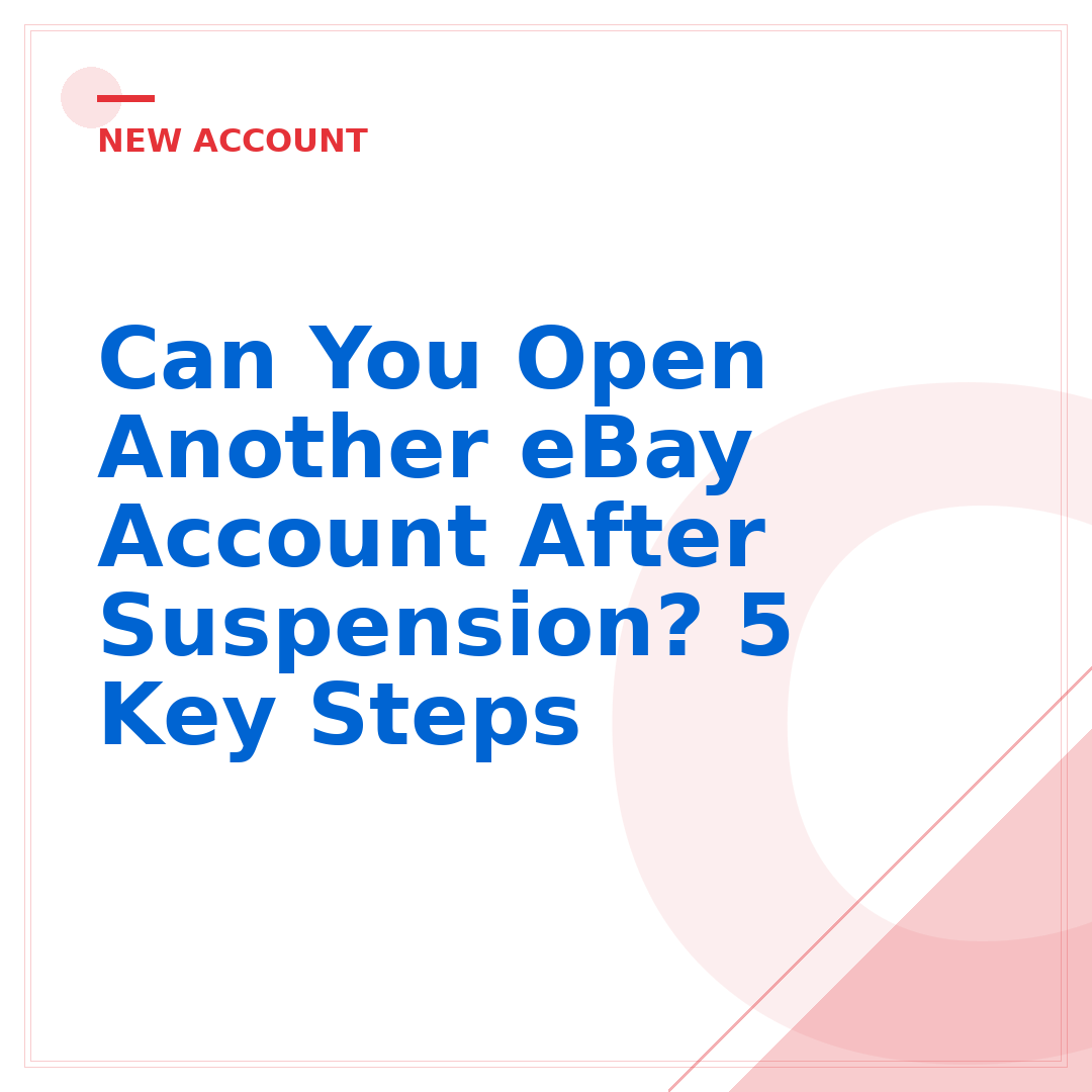 Can You Open Another eBay Account After Suspension? 5 Key Steps