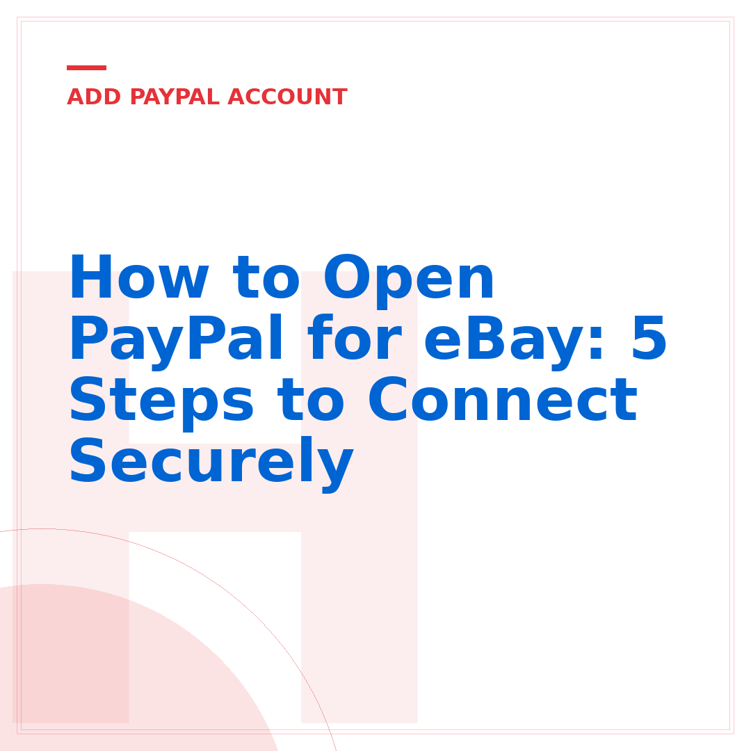How to Open PayPal for eBay: 5 Steps to Connect Securely