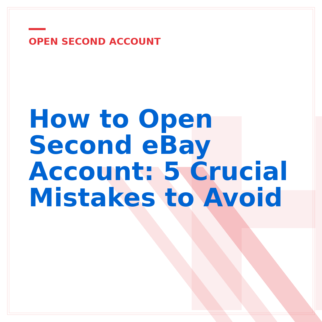 How to Open Second eBay Account: 5 Crucial Mistakes to Avoid