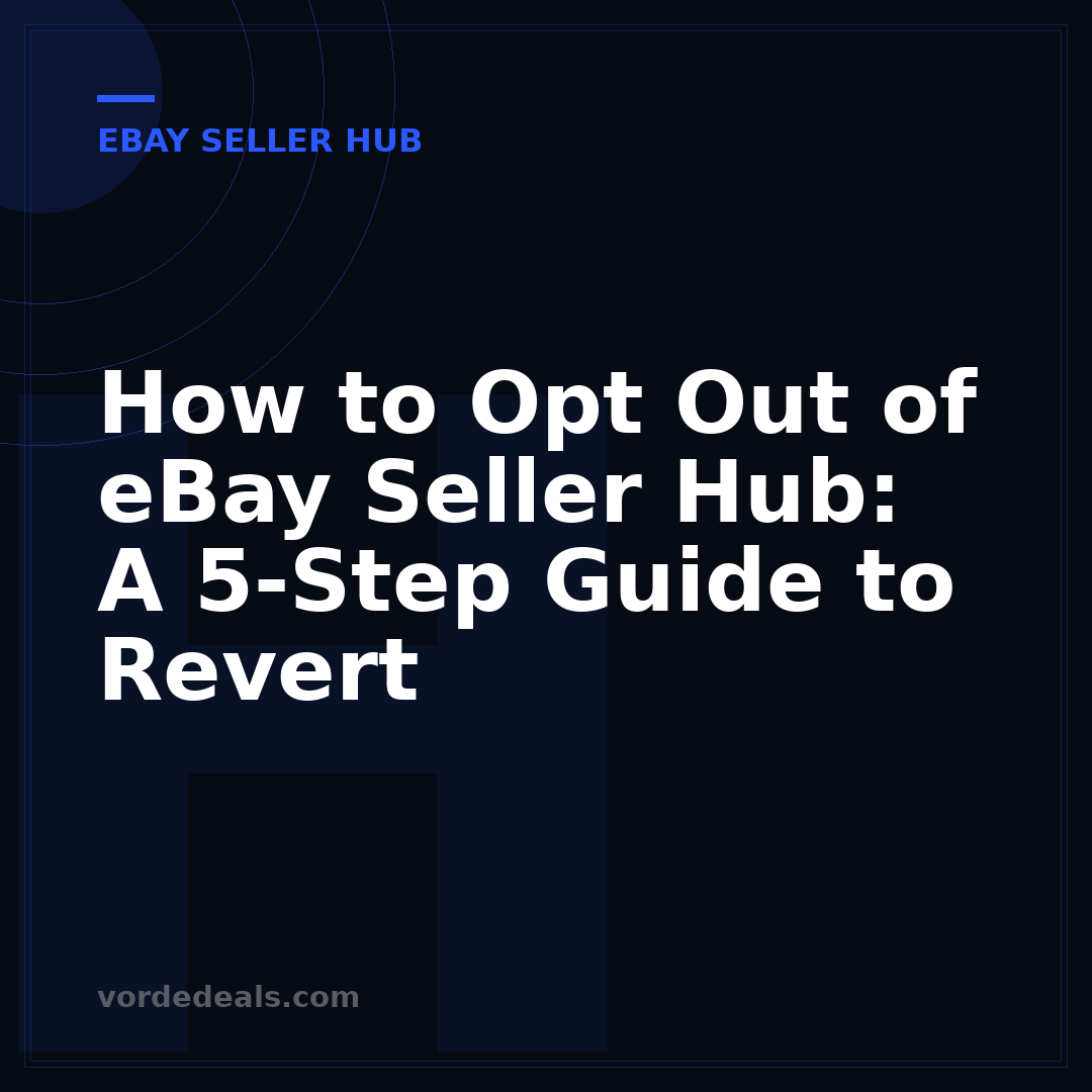 How to Opt Out of eBay Seller Hub: A 5-Step Guide to Revert