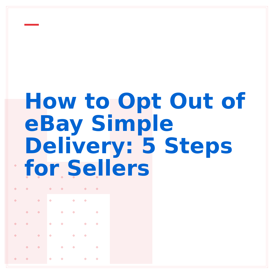 How to Opt Out of eBay Simple Delivery: 5 Steps for Sellers