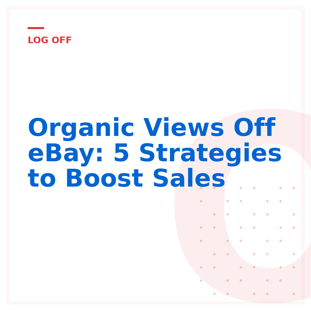Organic Views Off eBay: 5 Strategies to Boost Sales