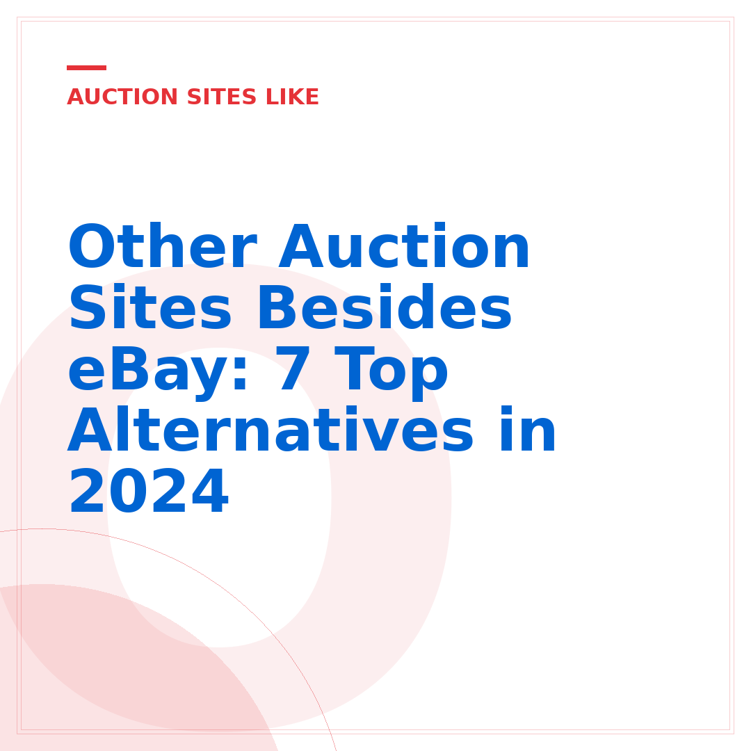Other Auction Sites Besides eBay: 7 Top Alternatives in 2024