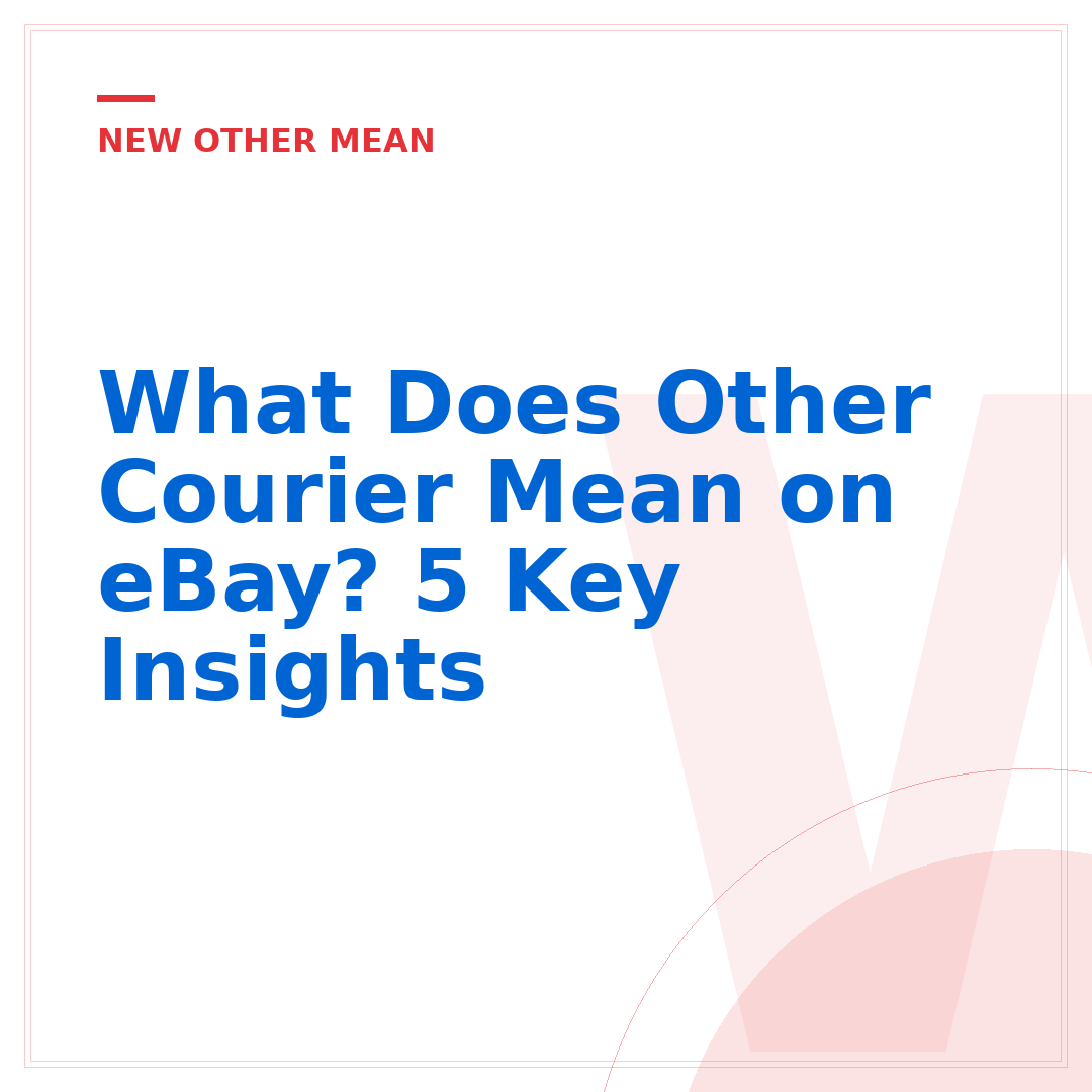 What Does Other Courier Mean on eBay? 5 Key Insights