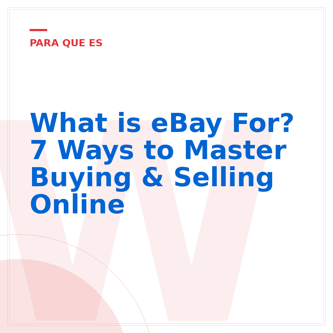 What is eBay For? 7 Ways to Master Buying & Selling Online