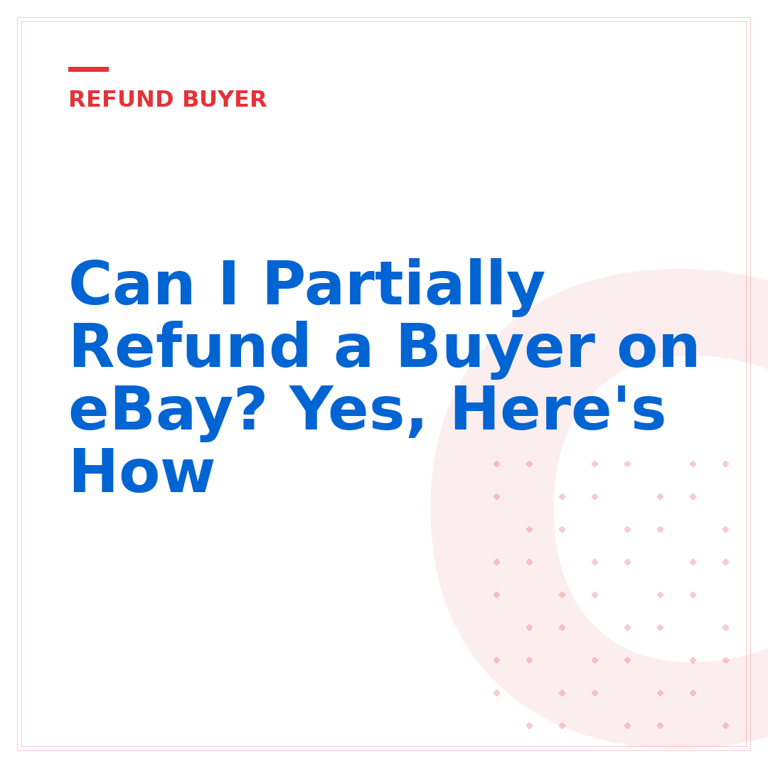 Can I Partially Refund a Buyer on eBay? Yes, Here's How