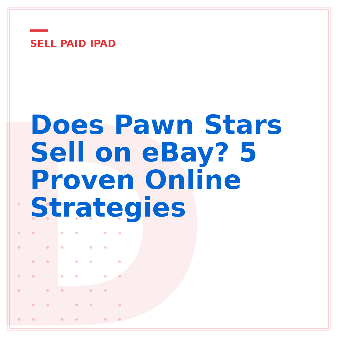 Does Pawn Stars Sell on eBay? 5 Proven Online Strategies