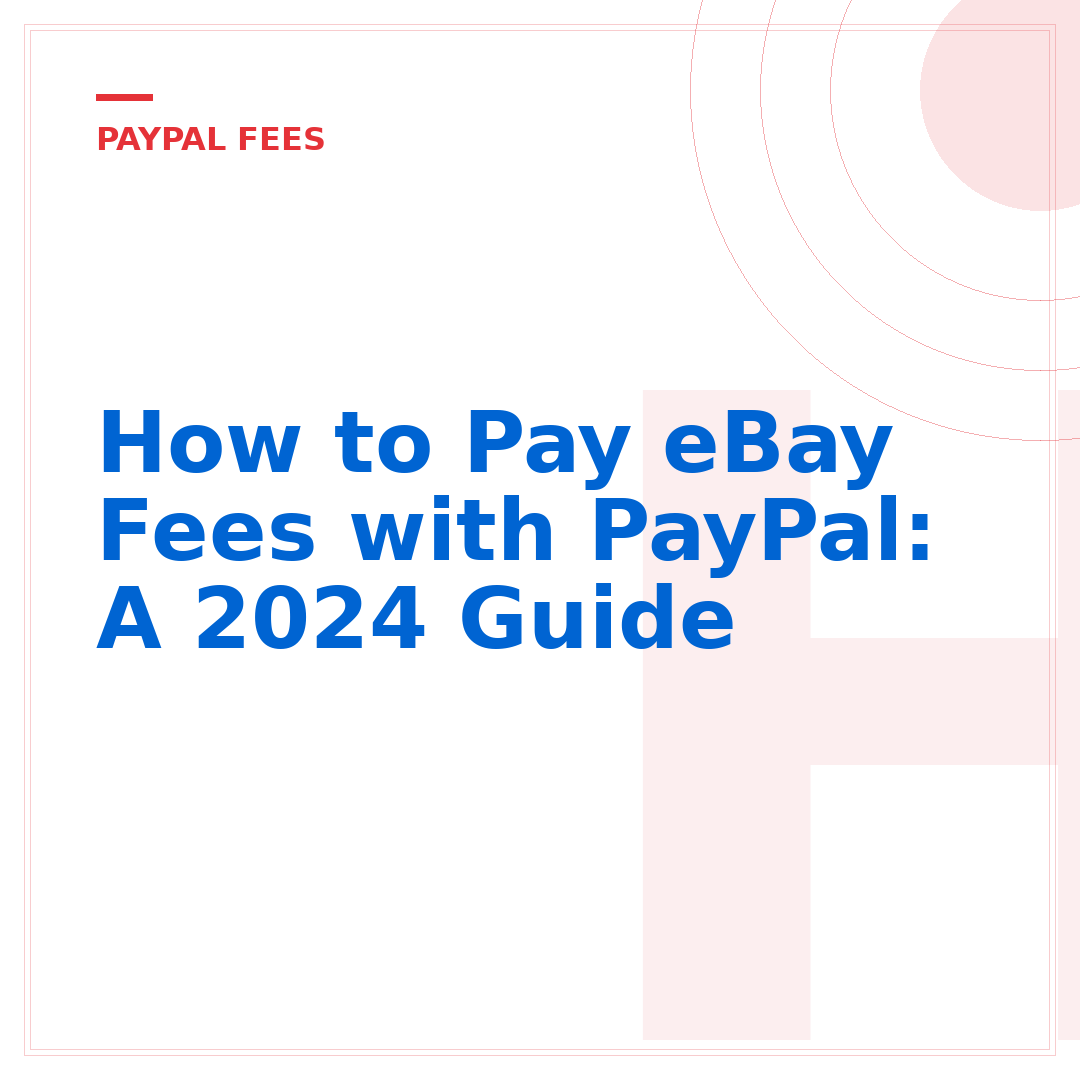 How to Pay eBay Fees with PayPal: A 2024 Guide