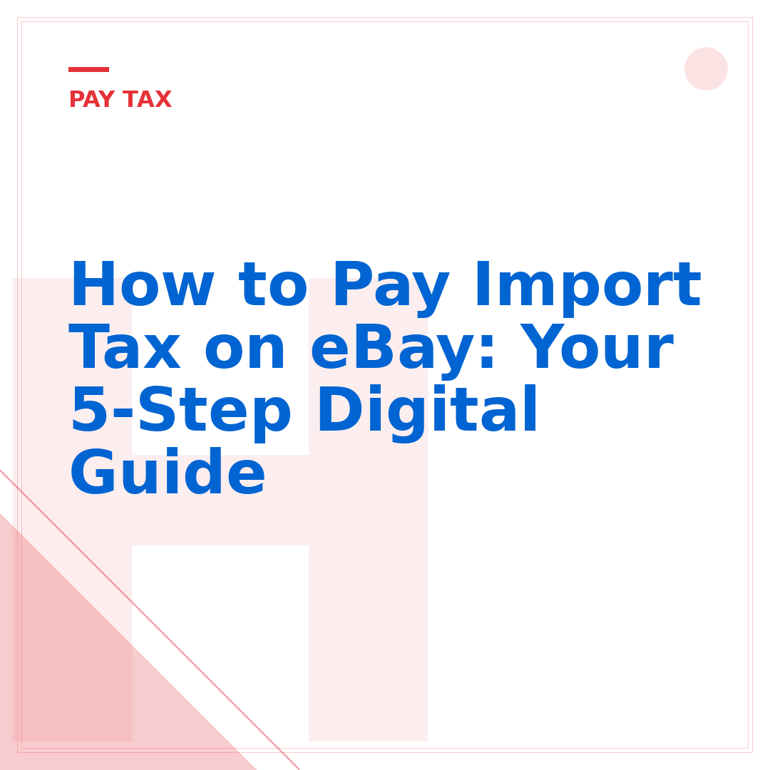 How to Pay Import Tax on eBay: Your 5-Step Digital Guide