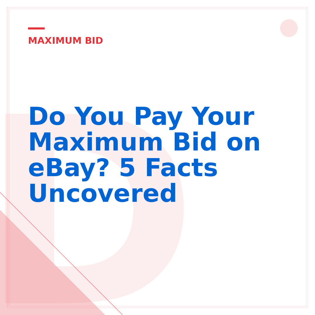 Do You Pay Your Maximum Bid on eBay? 5 Facts Uncovered