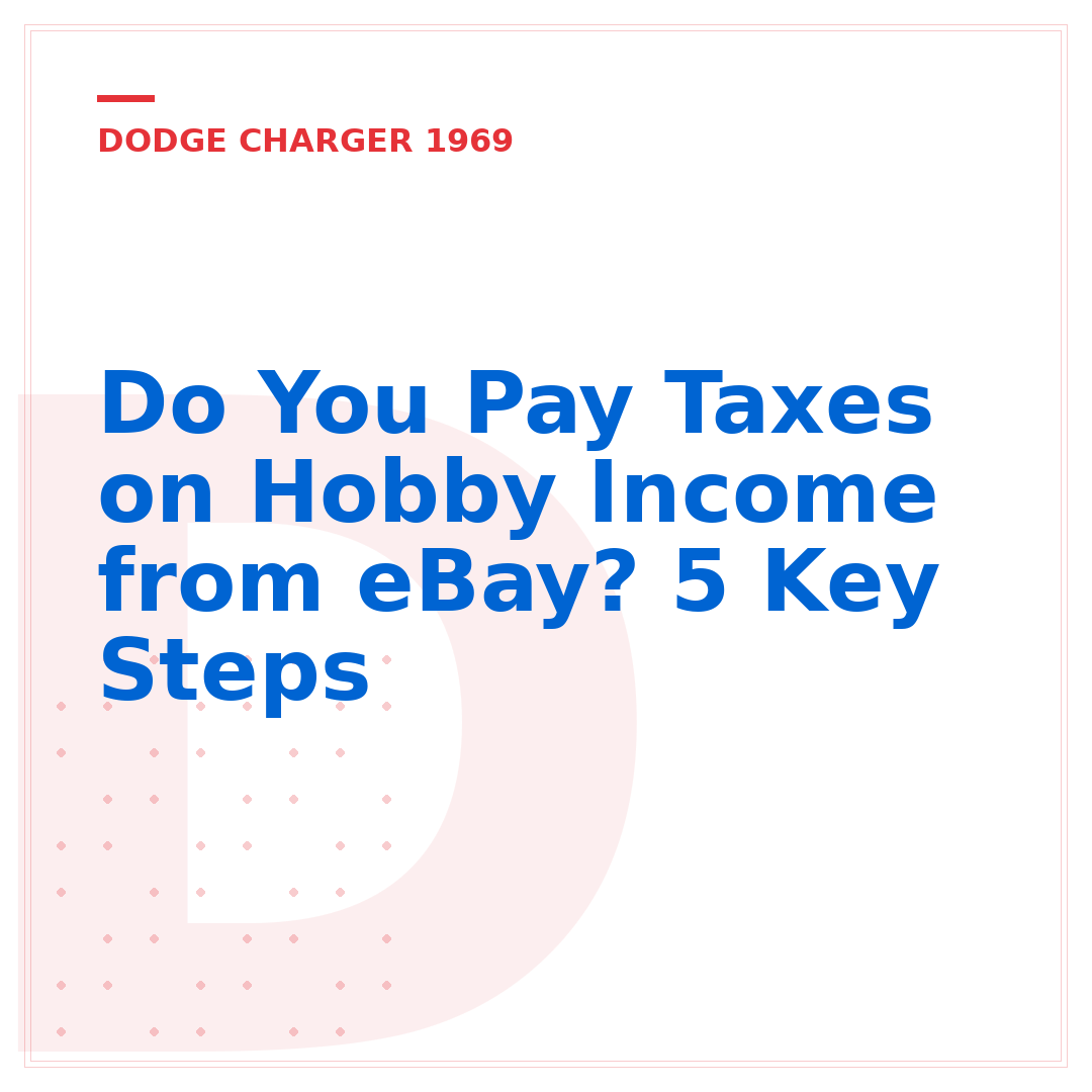 Do You Pay Taxes on Hobby Income from eBay? 5 Key Steps