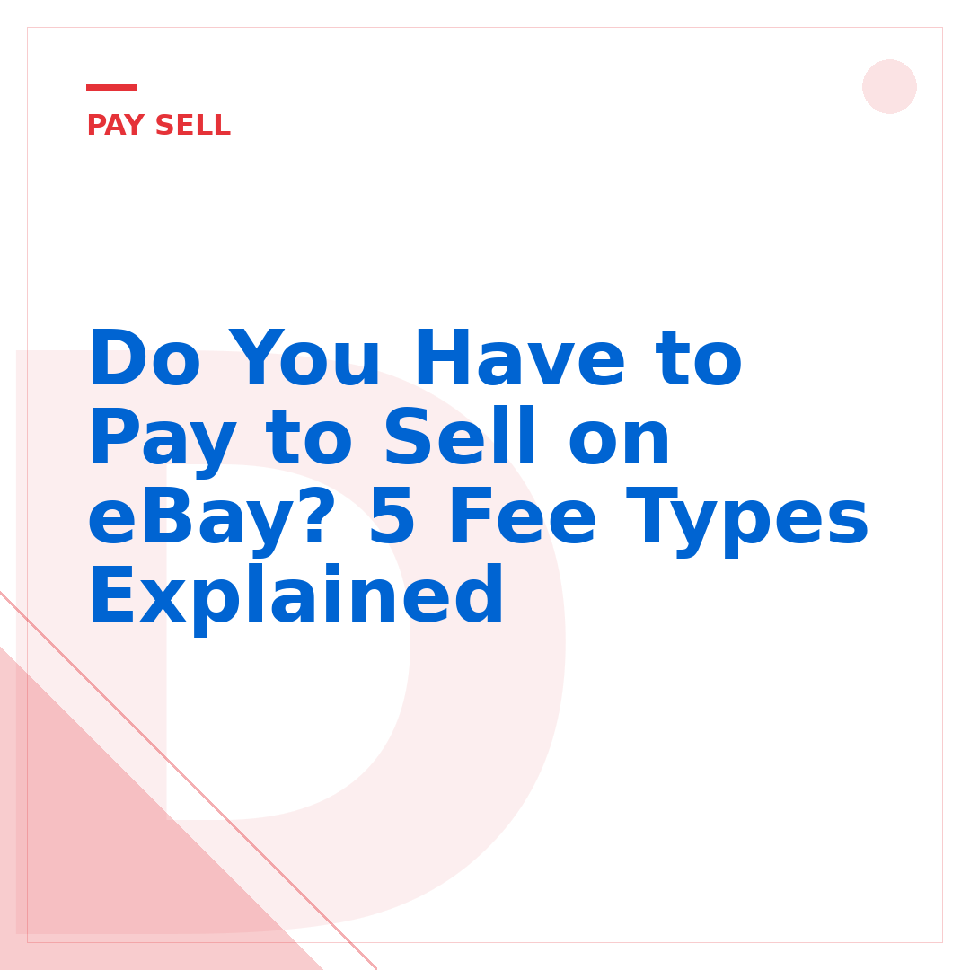 Do You Have to Pay to Sell on eBay? 5 Fee Types Explained