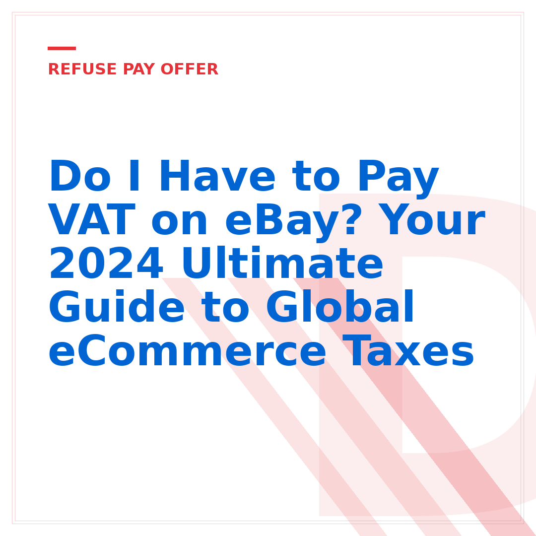 Do I Have to Pay VAT on eBay? Your 2024 Ultimate Guide to Global eCommerce Taxes