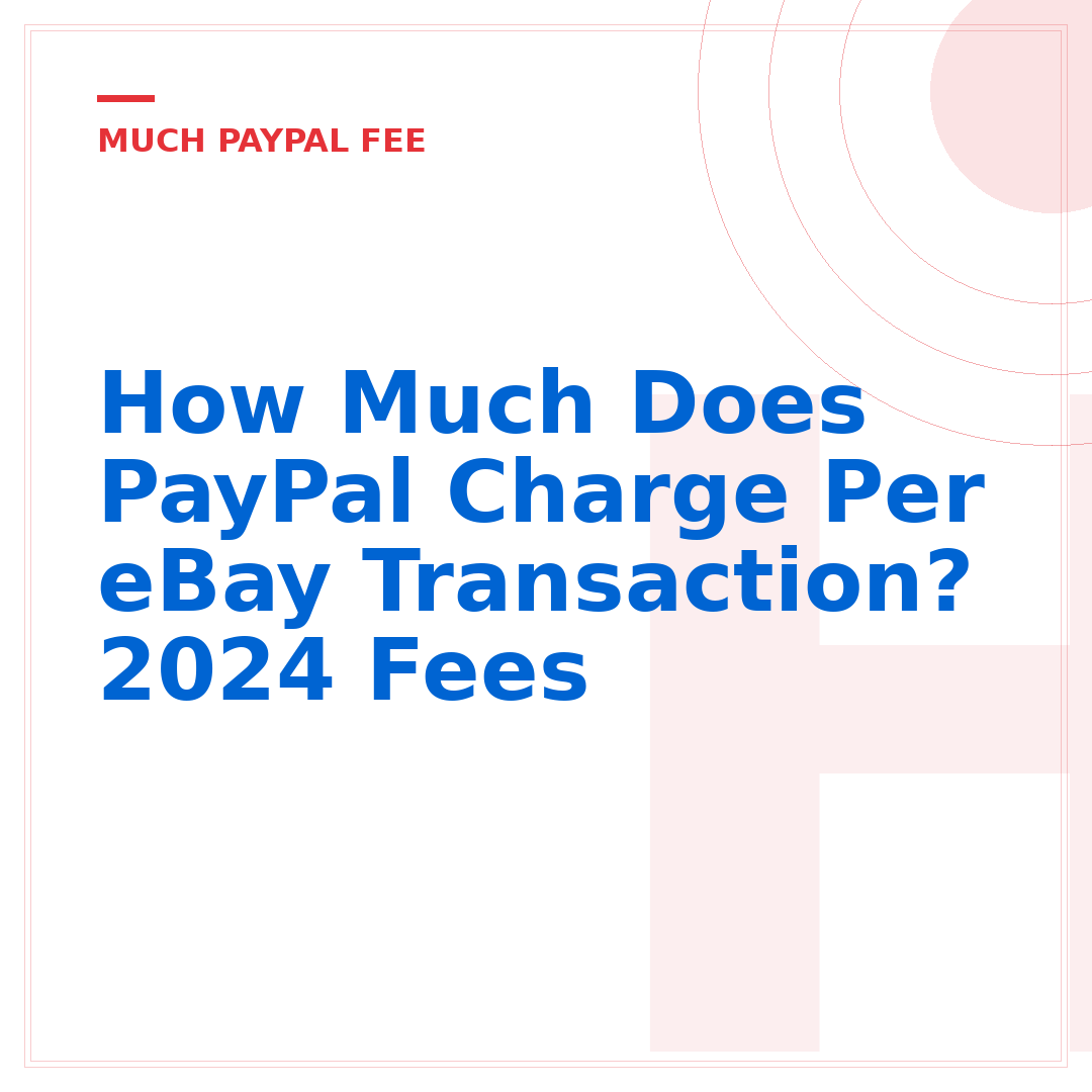 How Much Does PayPal Charge Per eBay Transaction? 2024 Fees