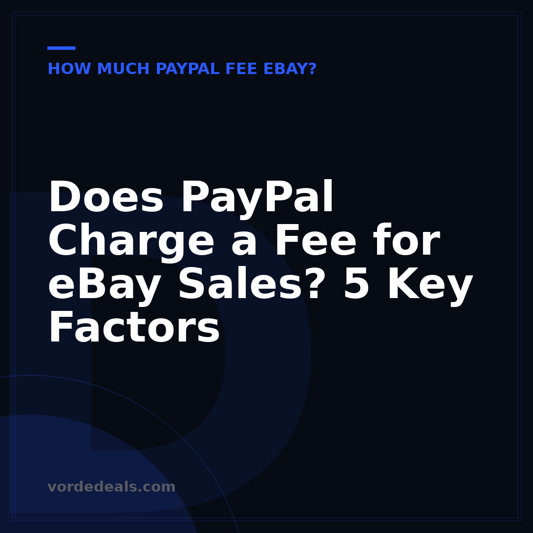 Does PayPal Charge a Fee for eBay Sales? 5 Key Factors