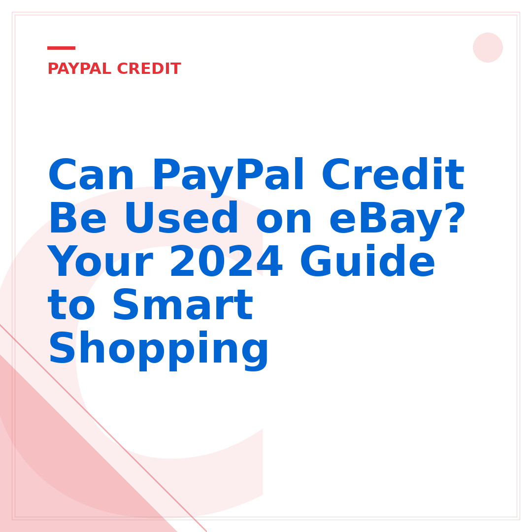 Can PayPal Credit Be Used on eBay? Your 2024 Guide to Smart Shopping