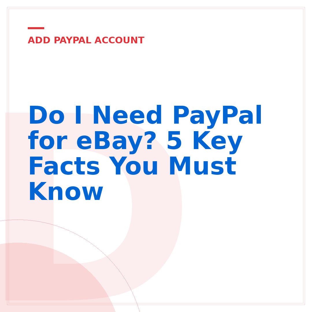 Do I Need PayPal for eBay? 5 Key Facts You Must Know