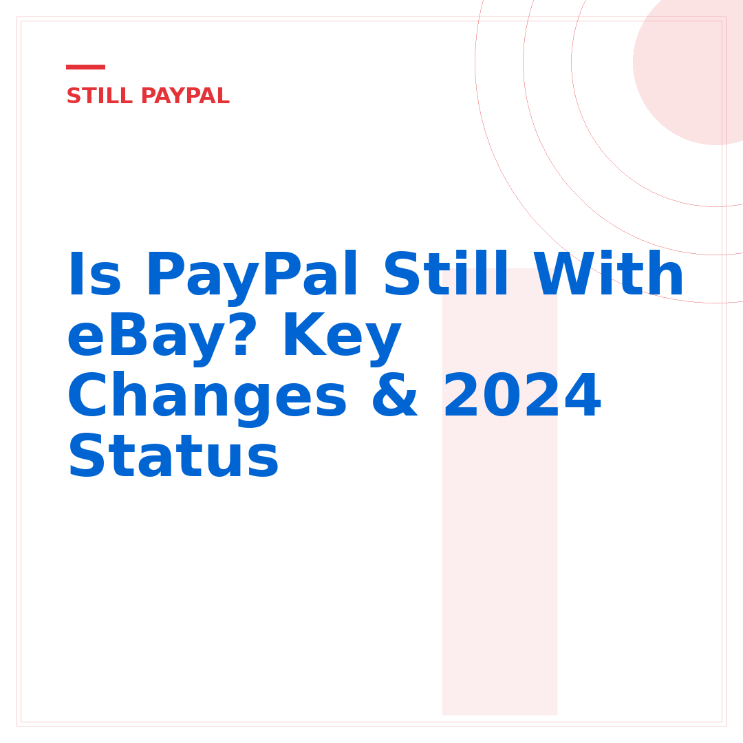 Is PayPal Still With eBay? Key Changes & 2024 Status