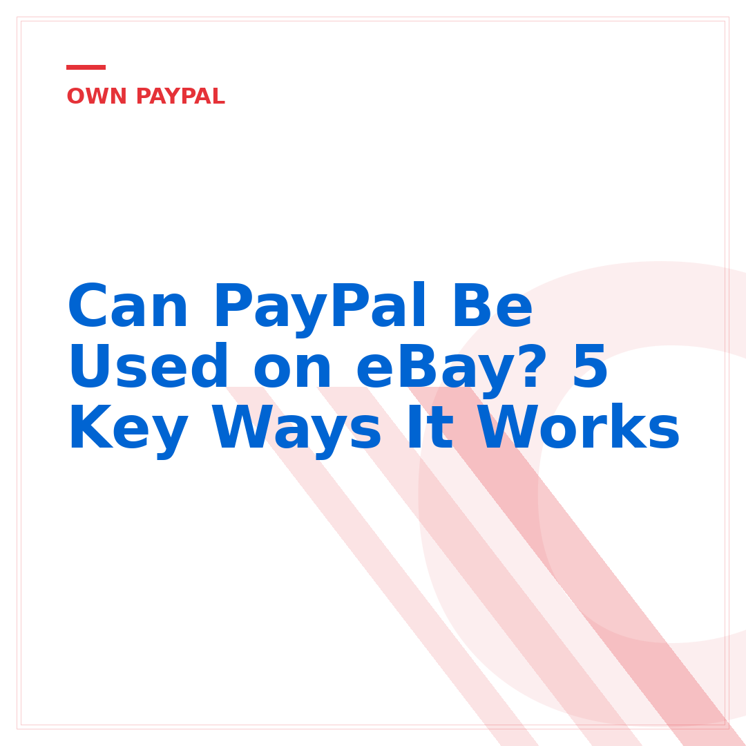 Can PayPal Be Used on eBay? 5 Key Ways It Works