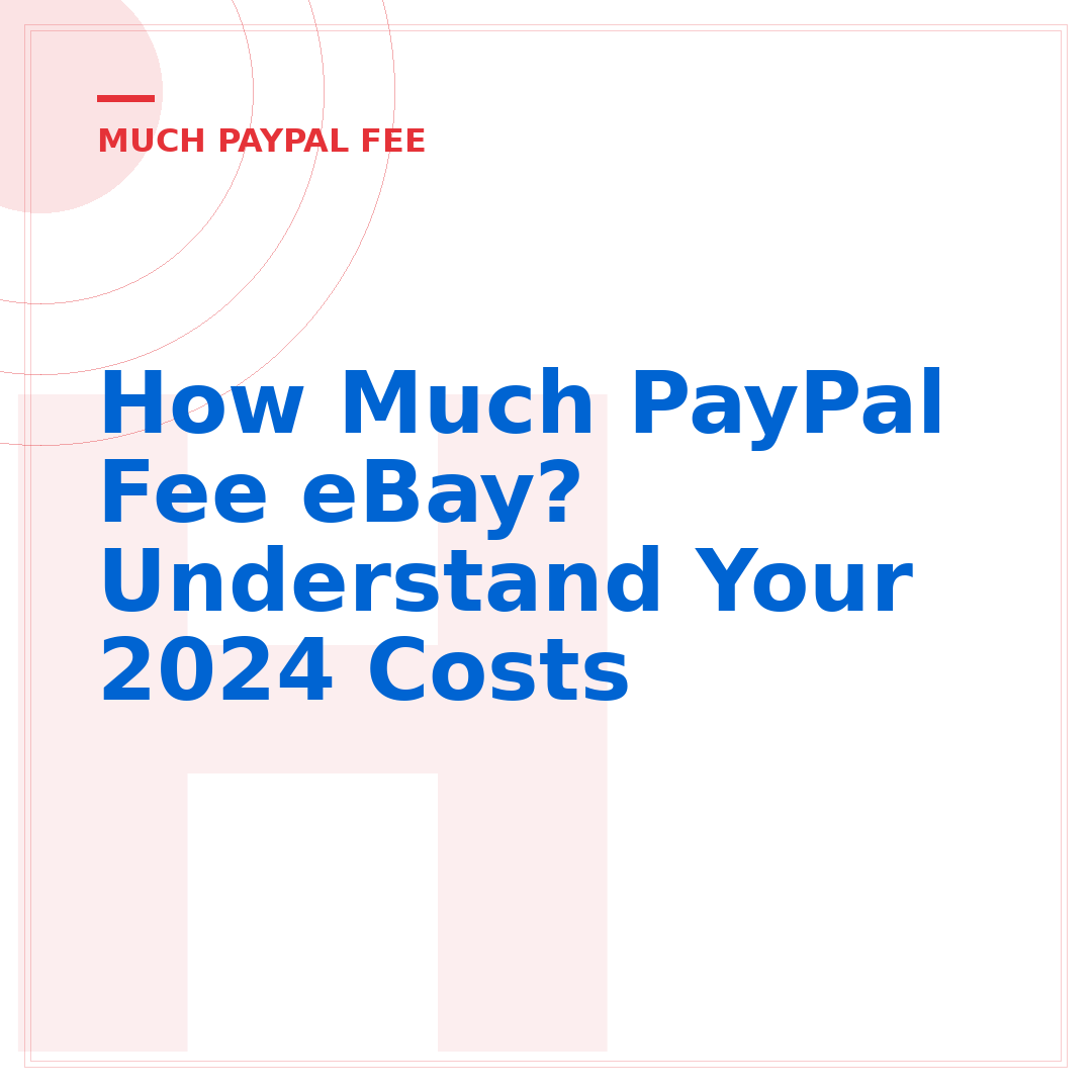 How Much PayPal Fee eBay? Understand Your 2024 Costs