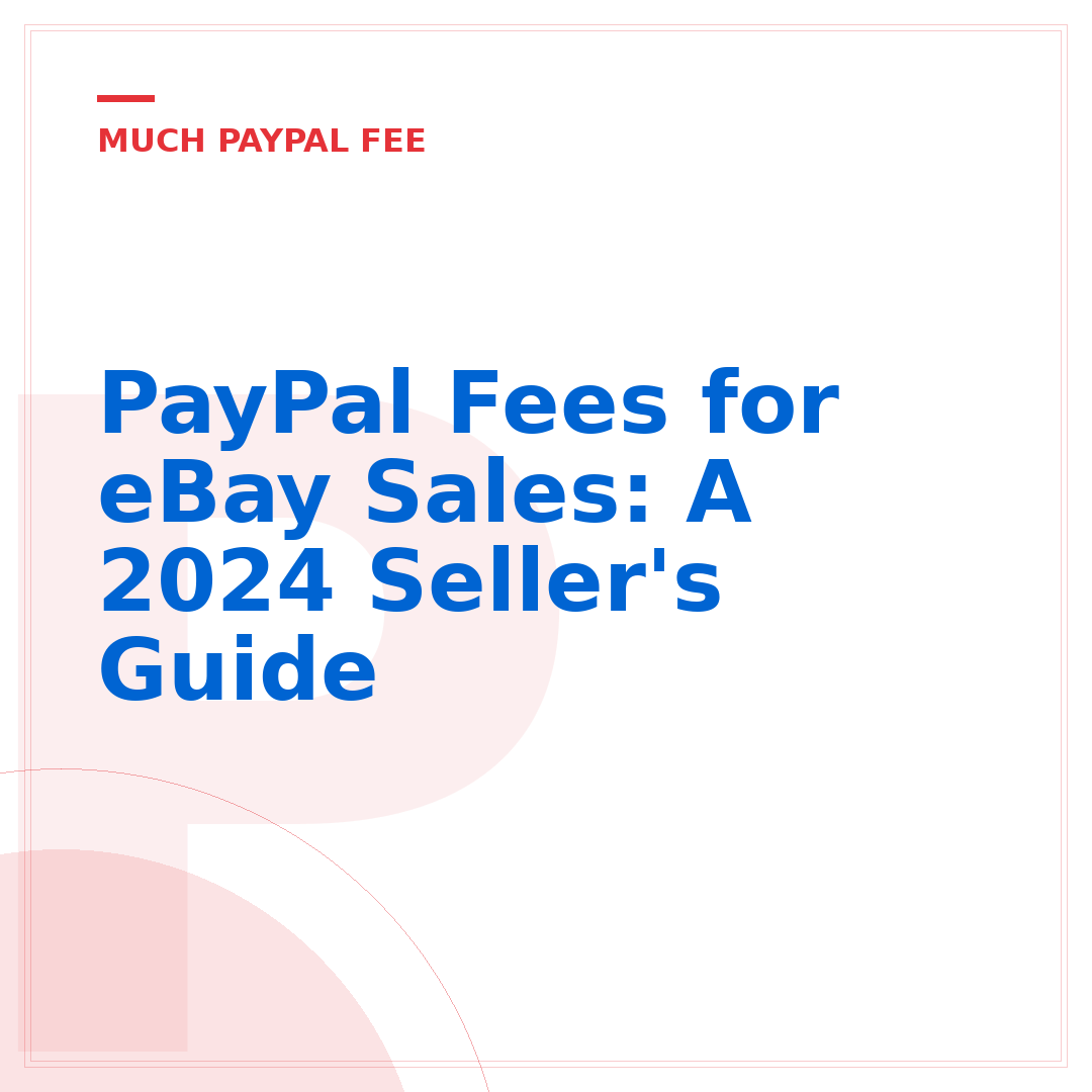 PayPal Fees for eBay Sales: A 2024 Seller's Guide