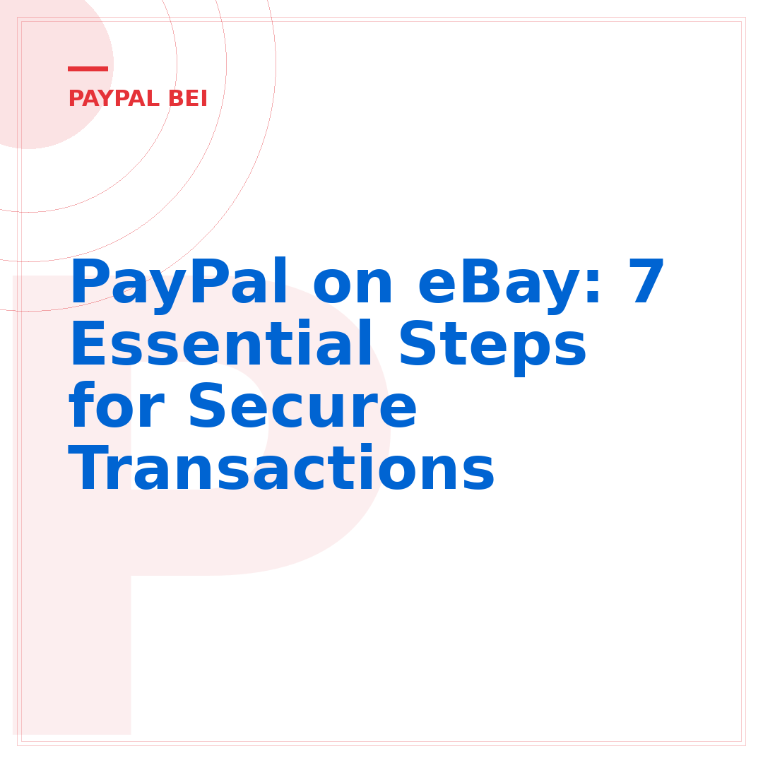 PayPal on eBay: 7 Essential Steps for Secure Transactions