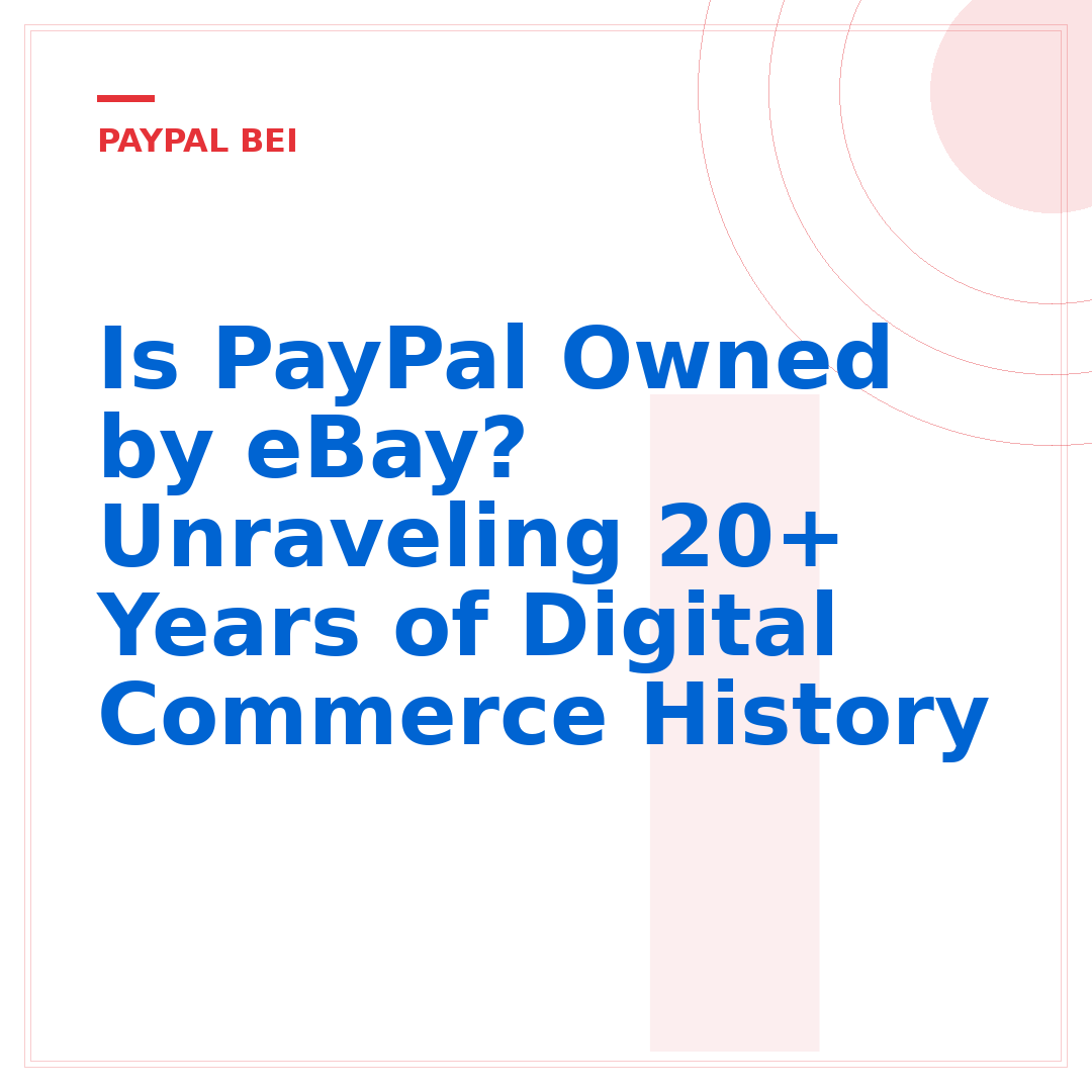 Is PayPal Owned by eBay? Unraveling 20+ Years of Digital Commerce History