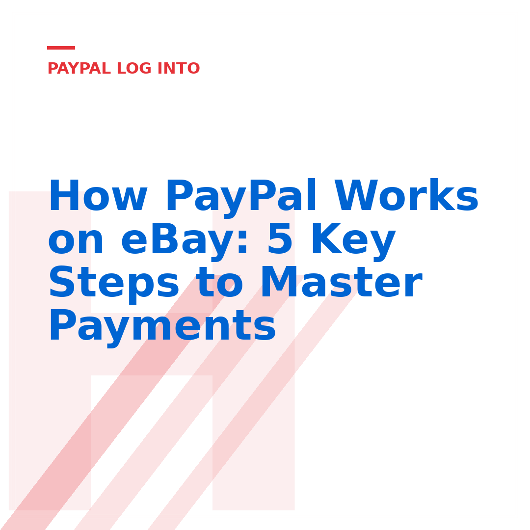 How PayPal Works on eBay: 5 Key Steps to Master Payments