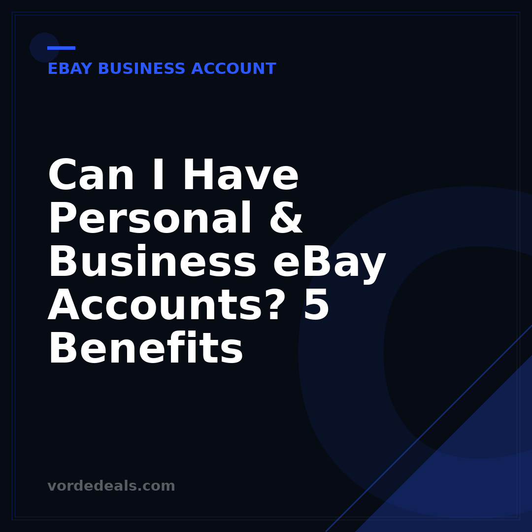 Can I Have Personal & Business eBay Accounts? 5 Benefits