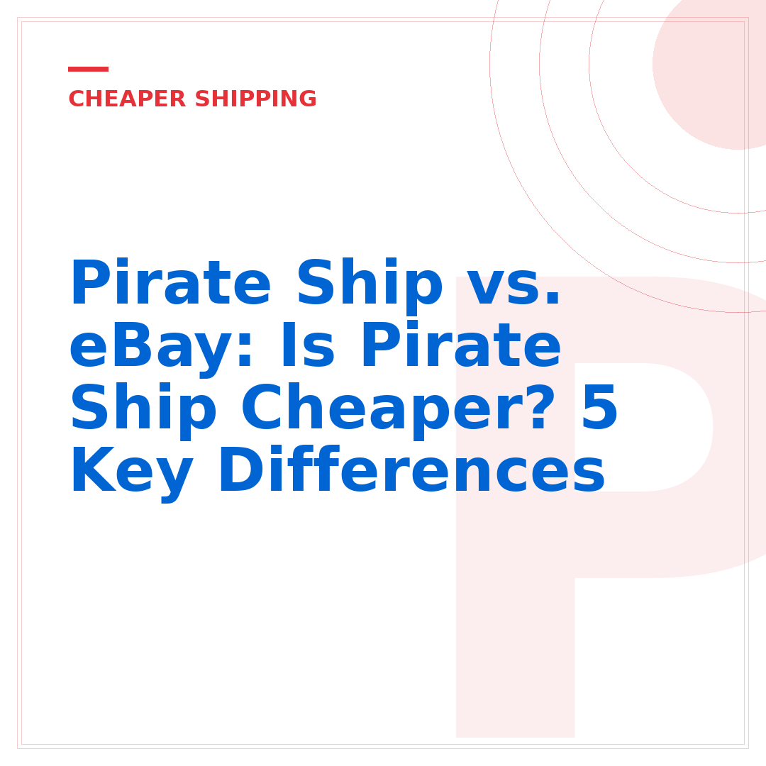 Pirate Ship vs. eBay: Is Pirate Ship Cheaper? 5 Key Differences