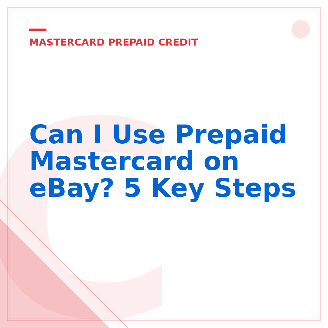 Can I Use Prepaid Mastercard on eBay? 5 Key Steps
