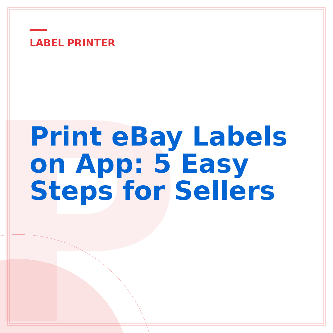 Print eBay Labels on App: 5 Easy Steps for Sellers