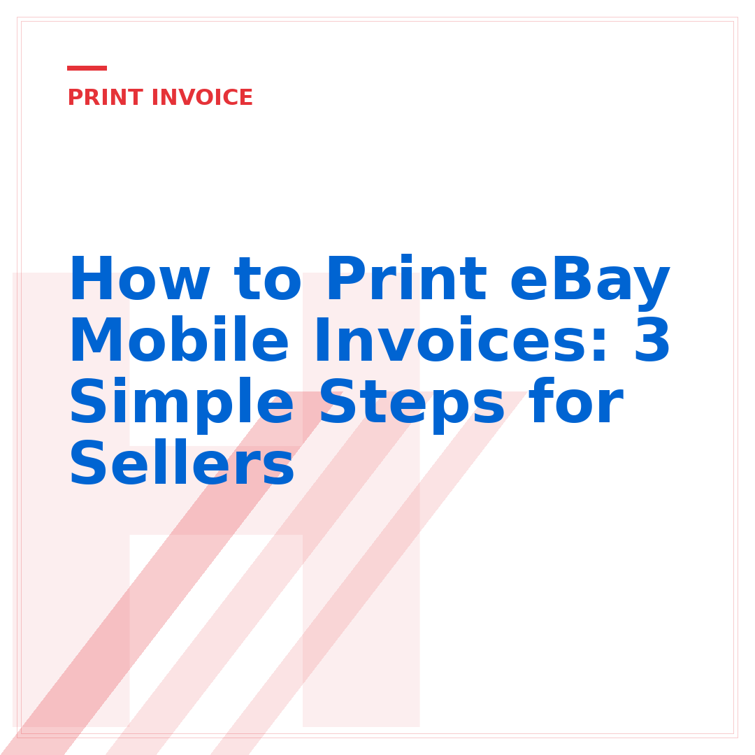 How to Print eBay Mobile Invoices: 3 Simple Steps for Sellers