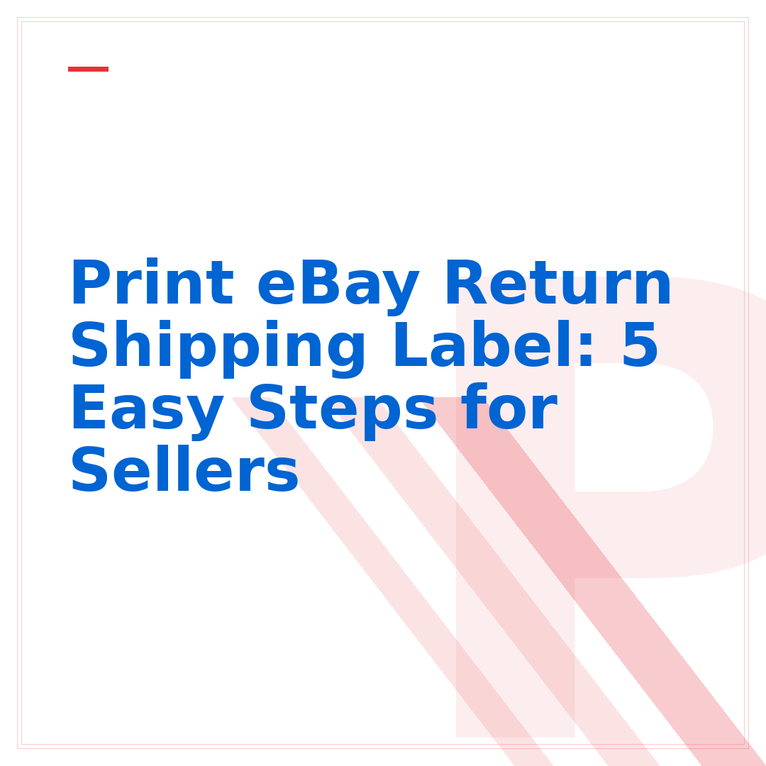 Print eBay Return Shipping Label: 5 Easy Steps for Sellers