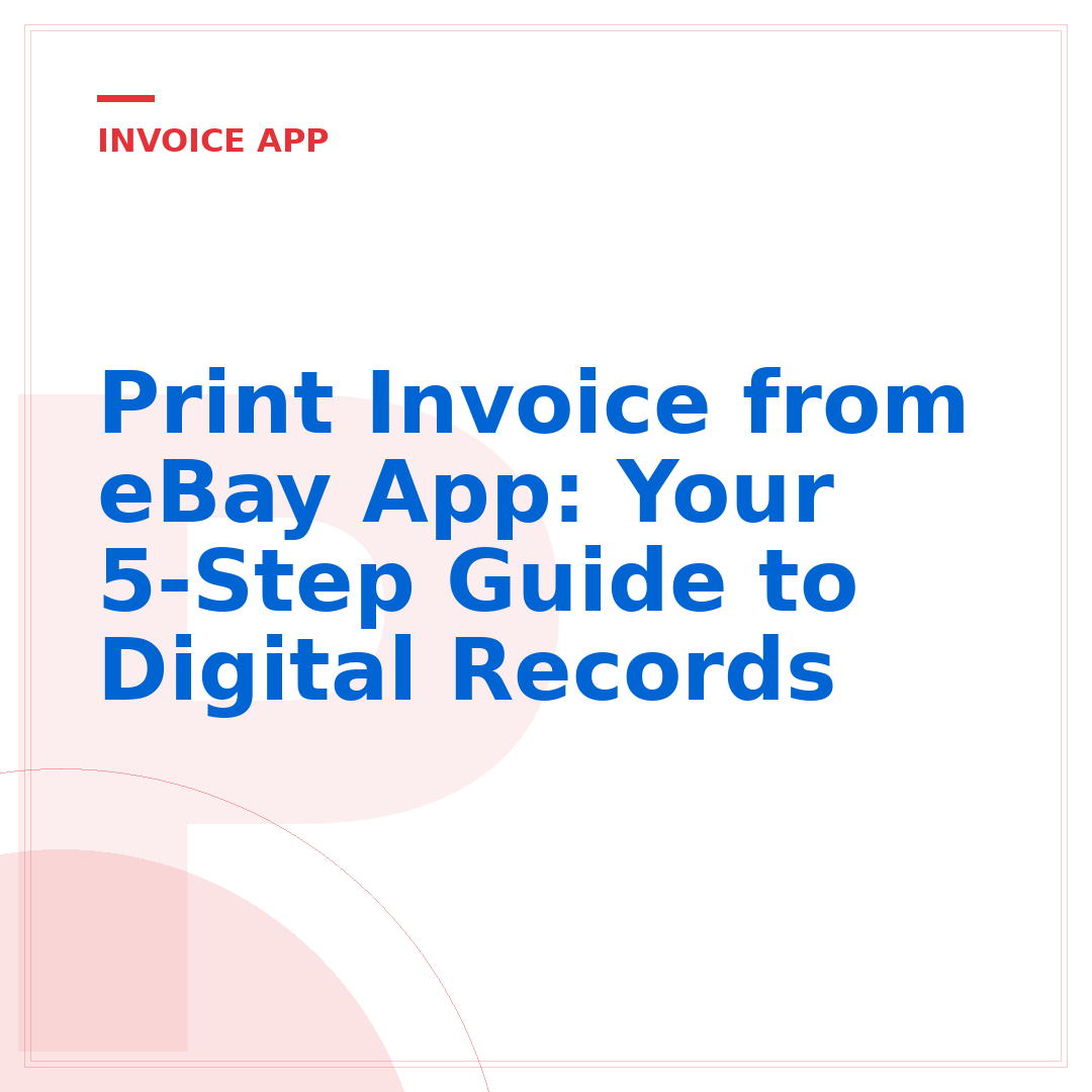 Print Invoice from eBay App: Your 5-Step Guide to Digital Records