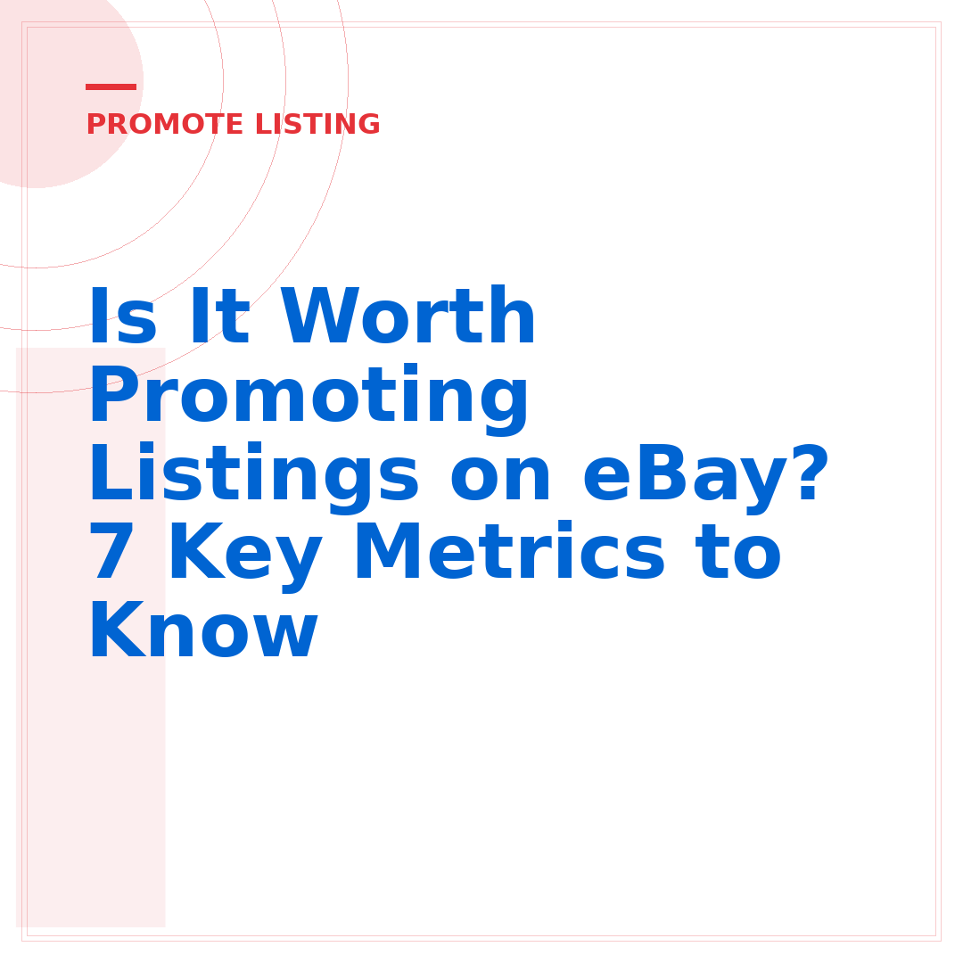 Is It Worth Promoting Listings on eBay? 7 Key Metrics to Know