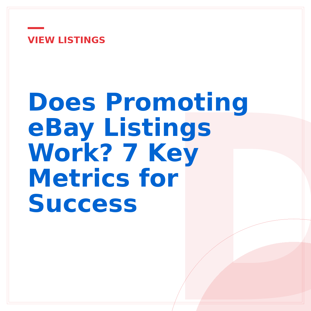 Does Promoting eBay Listings Work? 7 Key Metrics for Success