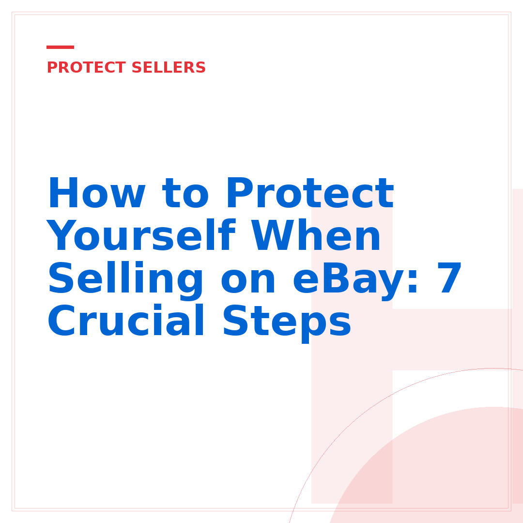 How to Protect Yourself When Selling on eBay: 7 Crucial Steps