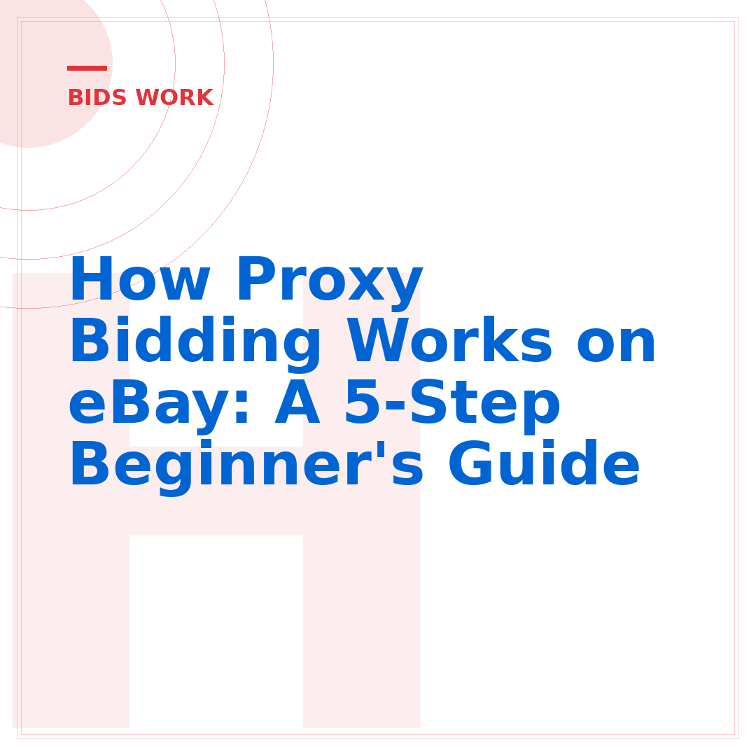 How Proxy Bidding Works on eBay: A 5-Step Beginner's Guide