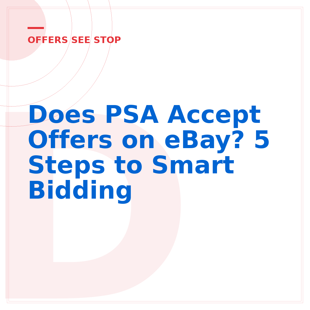 Does PSA Accept Offers on eBay? 5 Steps to Smart Bidding