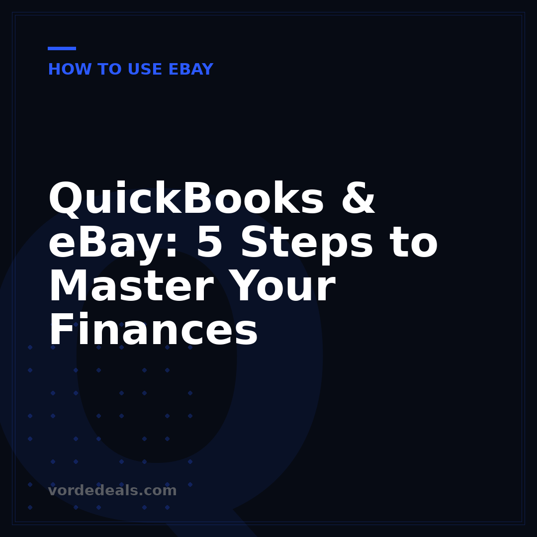 QuickBooks & eBay: 5 Steps to Master Your Finances