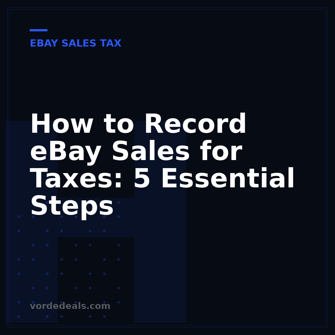 How to Record eBay Sales for Taxes: 5 Essential Steps