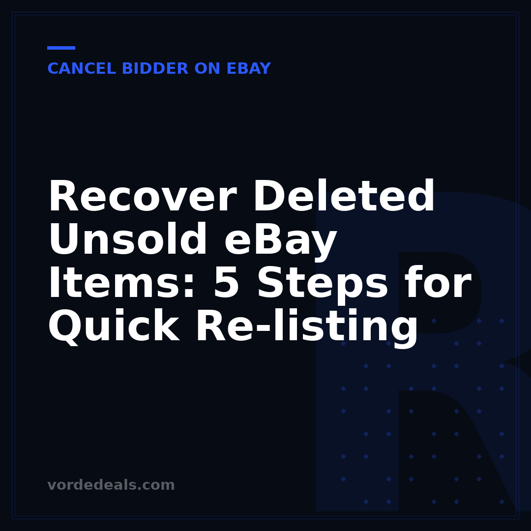 Recover Deleted Unsold eBay Items: 5 Steps for Quick Re-listing
